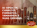 10 tipos de charuto com formatos e tamanhos diversos